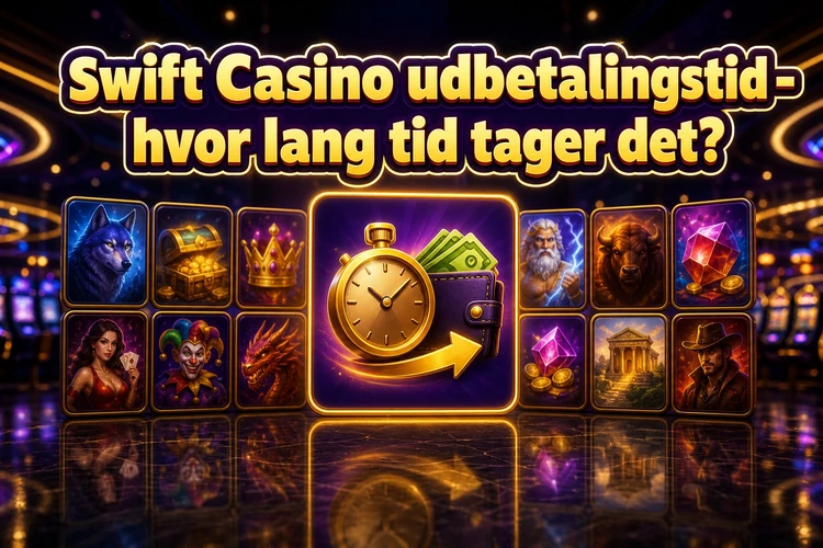 Swift Casino udbetalingstid - hvor lang tid tager det?